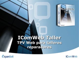 IComWeb Taller
TPV Web para talleres
    reparadores
 