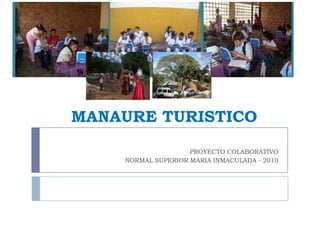 MANAURE TURISTICO PROYECTO COLABORATIVO NORMAL SUPERIOR MARIA INMACULADA - 2010  