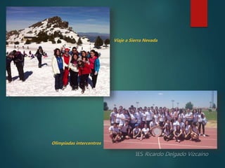 Viaje a Sierra Nevada
Olimpiadas intercentros
 