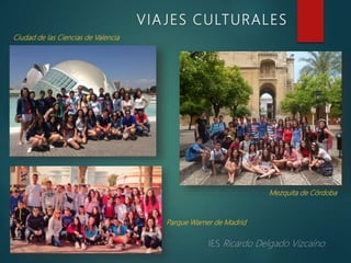 VIA JES CULTURALES
Ciudad de las Ciencias de Valencia
Parque Warner de Madrid
Mezquita de Córdoba
 