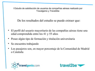 I Estudio de satisfacción de usuarios de compañías aéreas realizado por
                              Travelgenio y Travel...