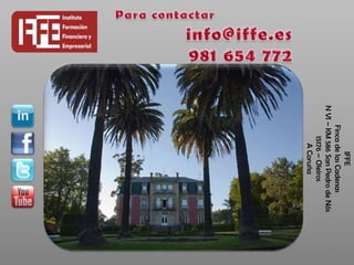 IFFE
      Finca de las Cadenas
N VI – KM 586 San Pedro de Nós
                                 15




         15176 – Oleiros
            A Coruña
 