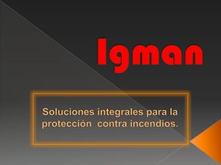 Igman Soluciones integrales para la protección  contra incendios. 