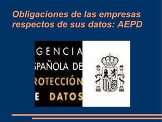 Obligaciones de las empresas respectos de sus datos: AEPD 