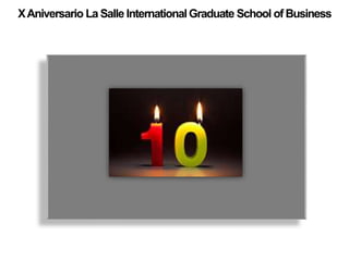 XAniversario La Salle InternationalGraduate School of Business
 
