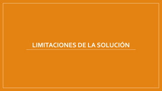 LIMITACIONES DE LA SOLUCIÓN
 