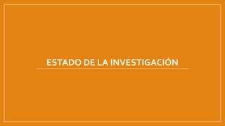 ESTADO DE LA INVESTIGACIÓN
 