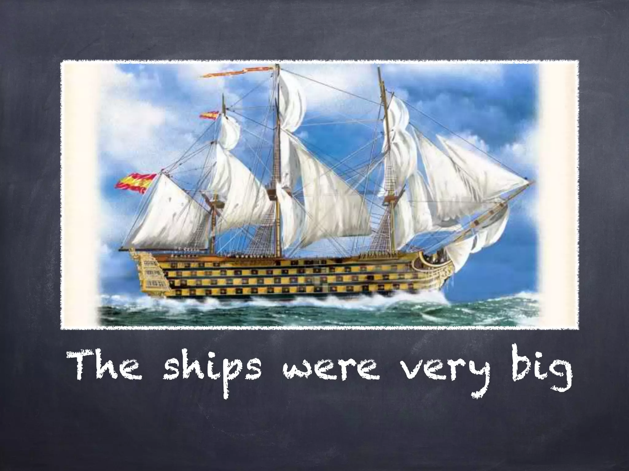 The ships were very big