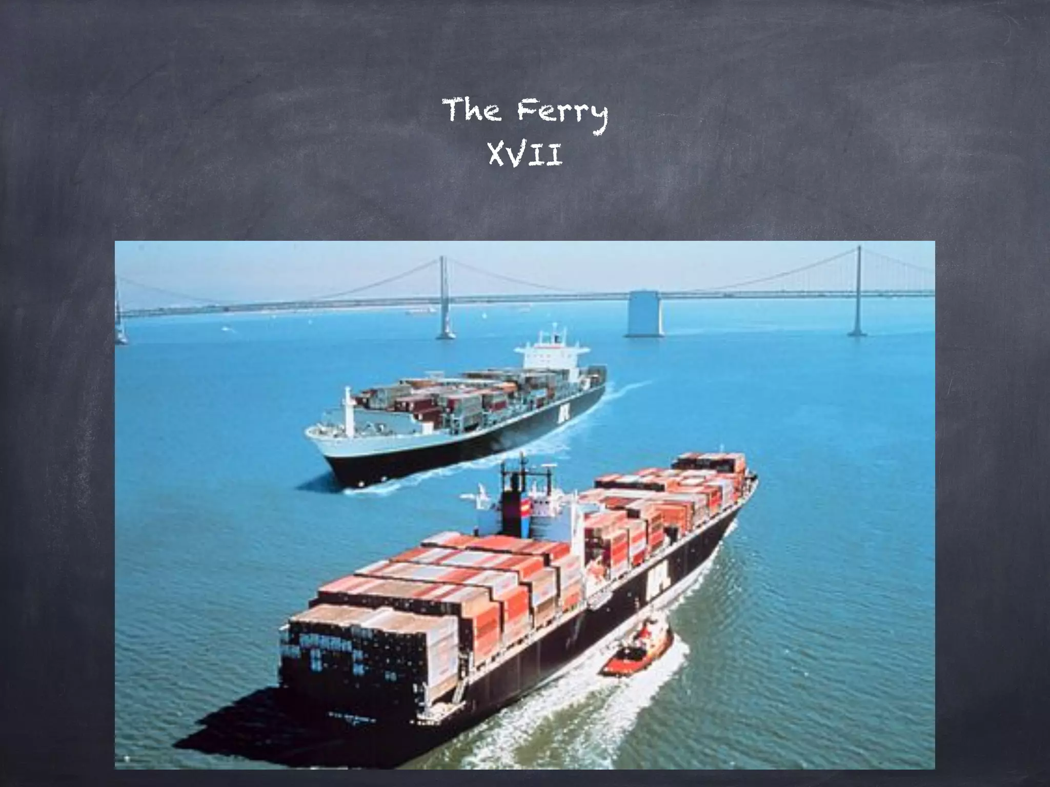 The Ferry
XVII