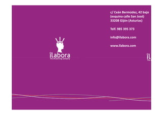 c/ Ceán Bermúdez, 42 bajo
(esquina calle San José)
33208 Gijón (Asturias)
Telf. 985 395 373
info@ilabora.com
www.ilabora.com
www.ilabora.com 20
 