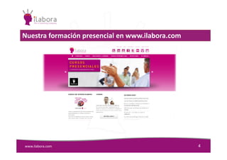 Nuestra formación presencial en www.ilabora.com
www.ilabora.com 4
 