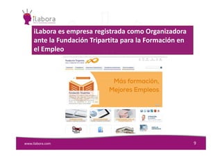 iLabora es empresa registrada como Organizadora
ante la Fundación Tripartita para la Formación en
el Empleo
www.ilabora.com 9
 