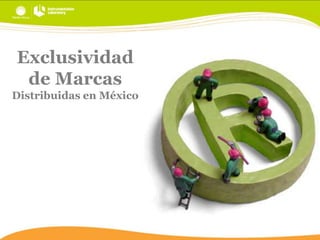 Exclusividad
de Marcas
Distribuidas en México

 