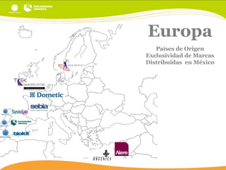 Europa
Países de Origen
Exclusividad de Marcas
Distribuidas en México

 