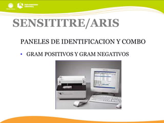 SENSITITRE/ARIS
PANELES DE IDENTIFICACION Y COMBO
• GRAM POSITIVOS Y GRAM NEGATIVOS

 