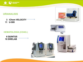 URIANALISIS
3 iChem VELOCITY
11 U-500

HEMATOLOGIA (COAG.)
6 QUINTUS
10 SWELAB

 
