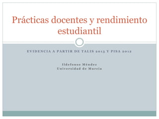 E V I D E N C I A A P A R T I R D E T A L I S 2 0 1 3 Y P I S A 2 0 1 2
Prácticas docentes y rendimiento
estudiantil
I l d...