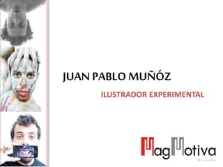 JUAN PABLO MUÑÓZ
ILUSTRADOR EXPERIMENTAL
 