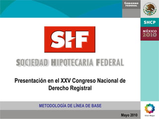 Presentación en el XXV Congreso Nacional de
Derecho Registral
Mayo 2010
METODOLOGÍA DE LÍNEA DE BASE
 