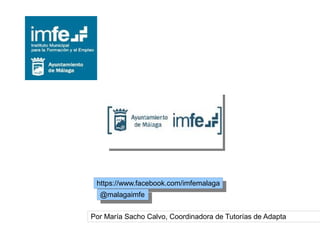 https://www.facebook.com/imfemalaga
https://www.facebook.com/imfemalaga
@malagaimfe
@malagaimfe
Por María Sacho Calvo, Coordinadora de Tutorías de Adapta

 