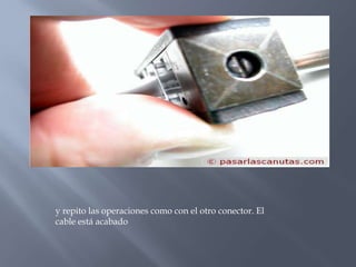 y repito las operaciones como con el otro conector. El
cable está acabado
 