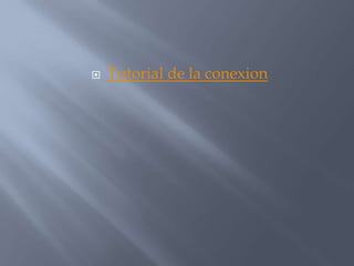    Tutorial de la conexion
 
