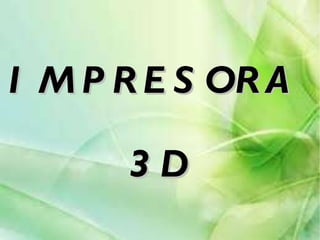 IMPRESORA  3D 