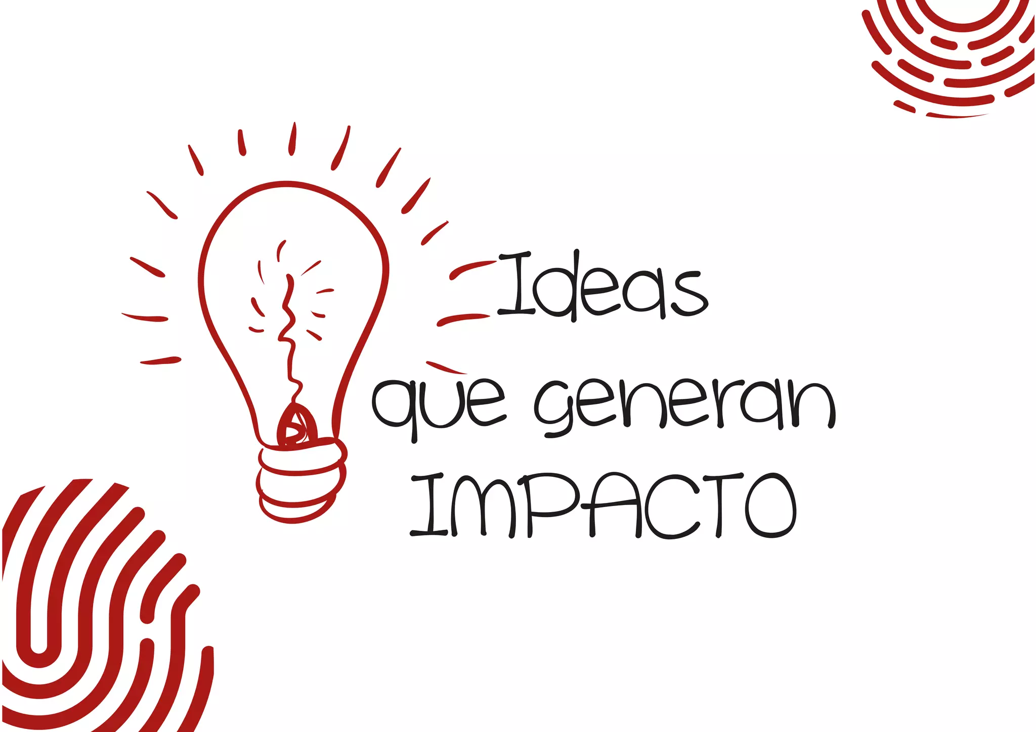 Ideas
que generan
IMPACTO