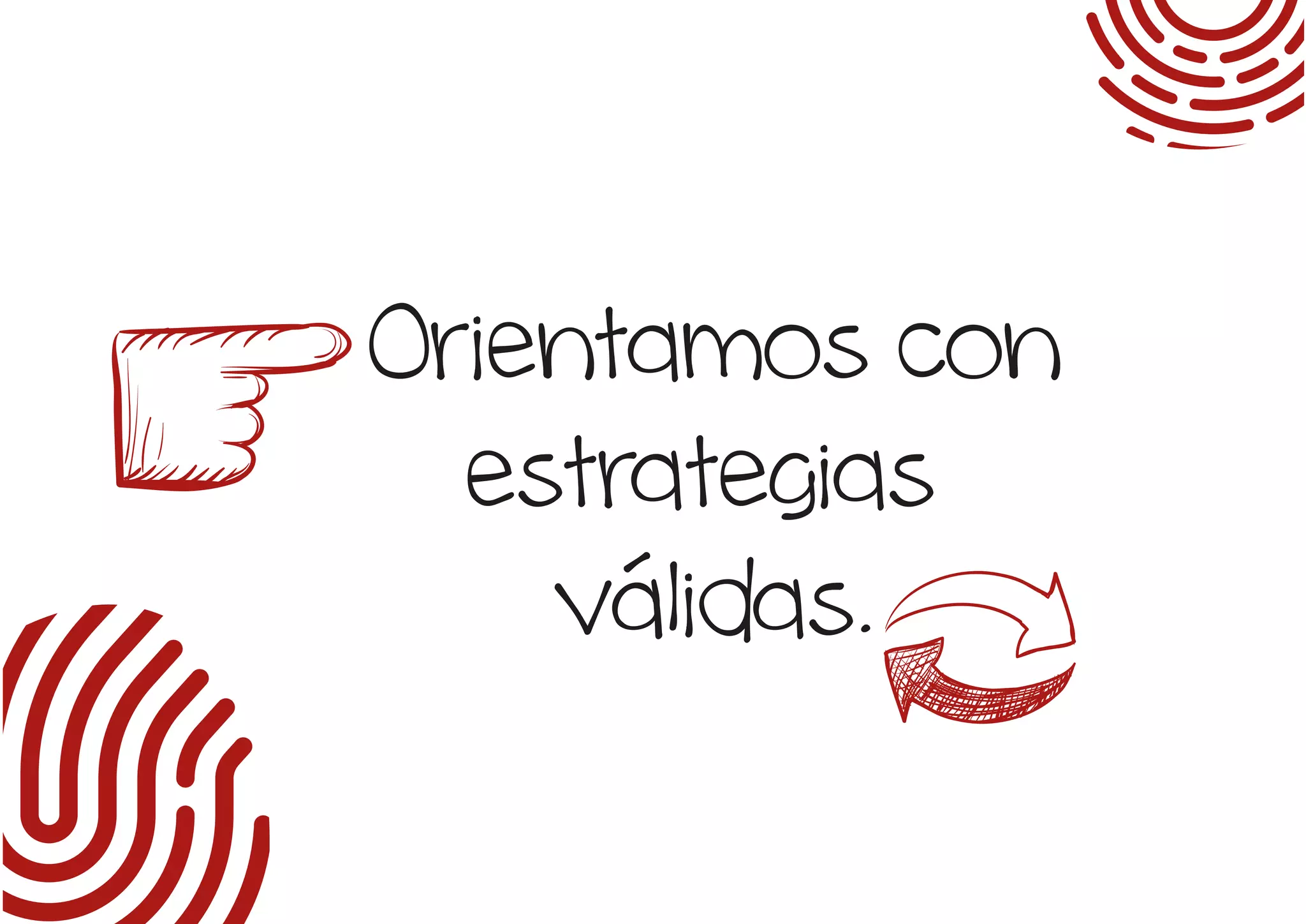 Orientamos con
estrategias
válidas.