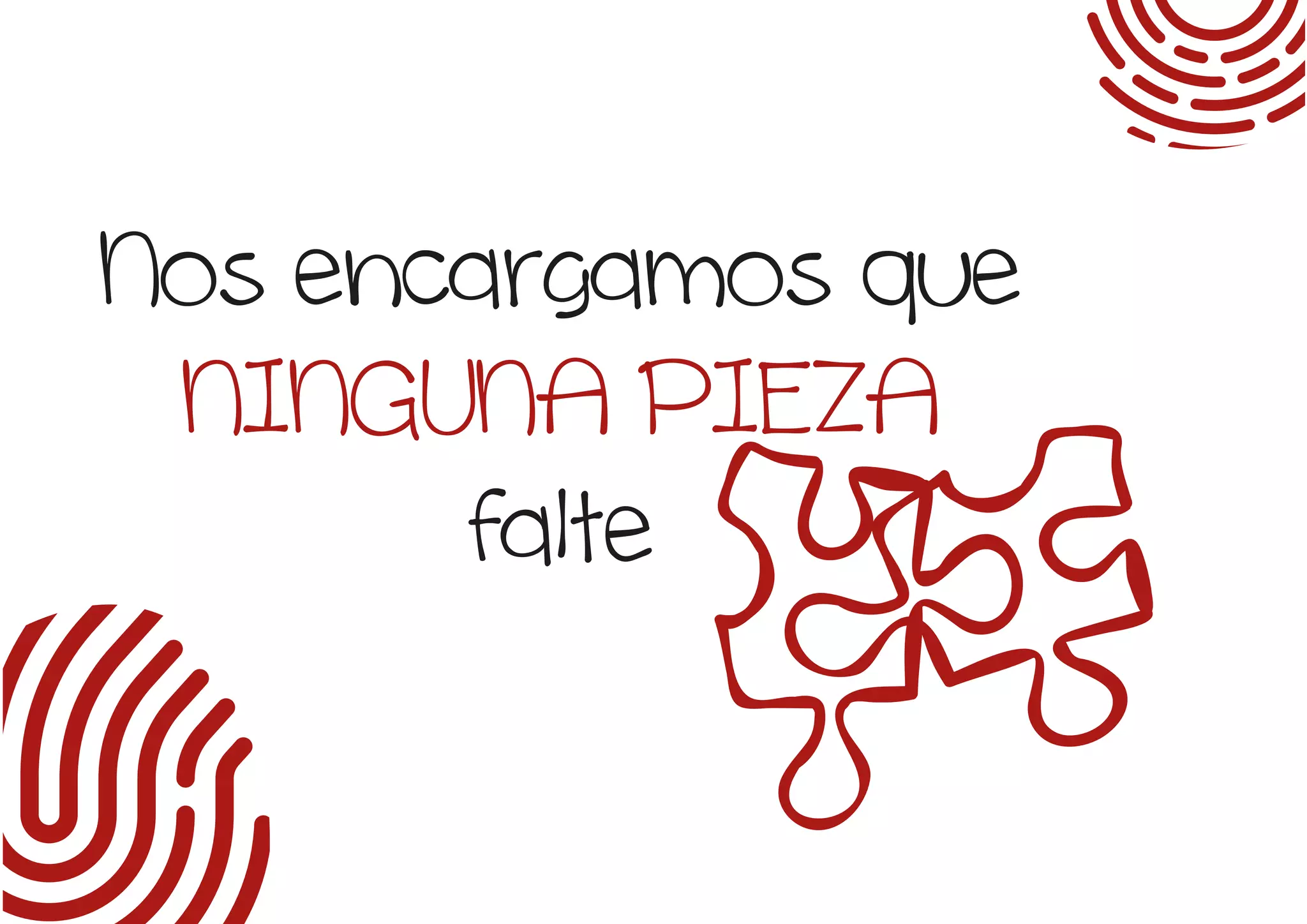 Nos encargamos que
NINGUNA PIEZA
falte