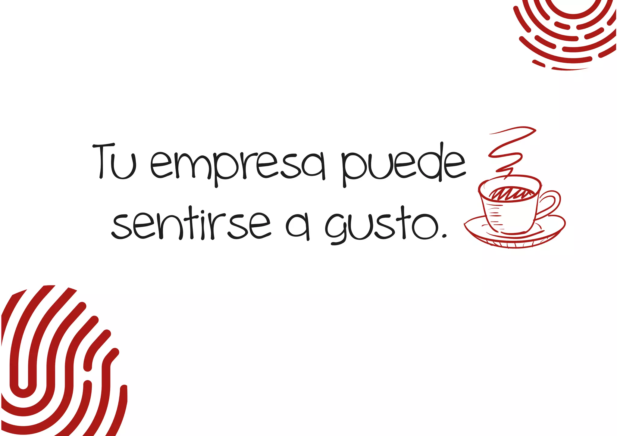 Tu empresa puede
sentirse a gusto.