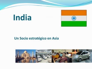India

Un Socio estratégico en Asia
 