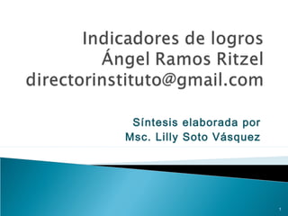 Síntesis elaborada por
Msc. Lilly Soto Vásquez
1
 