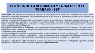 POLÍTICA DE LA SEGURIDAD Y LA SALUD EN EL
TRABAJO - SST
TEMPOSINU EST. dedicada al suministro de personal, se compromete c...