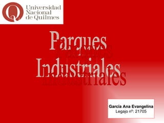 Parques  Industriales García Ana Evangelina Legajo nº: 21705 