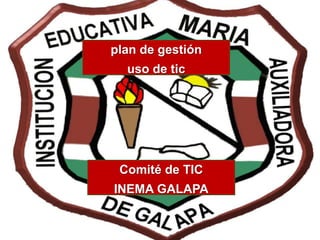 plan de gestión  uso de tic Comité de TIC INEMA GALAPA 