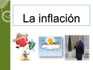 La inflación
 