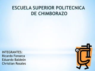 INTEGRANTES:
Ricardo Fonseca
Eduardo Baldeón
Christian Rosales
 