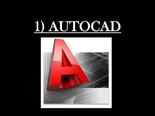 1) AUTOCAD
 