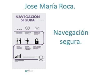 Jose María Roca.
Navegación
segura.
 