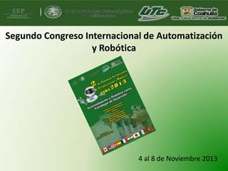 Segundo Congreso Internacional de Automatización
y Robótica

4 al 8 de Noviembre 2013

 