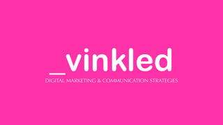 _vinkled
DIGITAL MARKETING & COMMUNICATION STRATEGIES
 