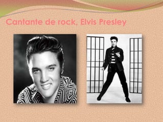Cantante de rock, Elvis Presley
 