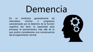  La demencia no es una consecuencia
inevitable del envejecimiento
 El número de personas con demencia está
aumentando rá...