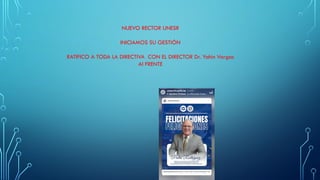 NUEVO RECTOR UNESR
INICIAMOS SU GESTIÓN
RATIFICO A TODA LA DIRECTIVA CON EL DIRECTOR Dr. Yahin Vargas
Al FRENTE
 