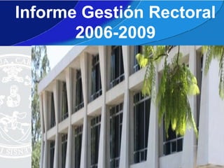 Informe Gesti ón Rectoral 2006-2009 