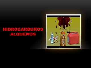 HIDROCARBUROS
ALQUENOS
 