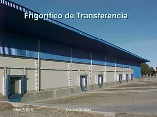 Frigorífico de Transferencia   Mayo 7, 2010 Ing. Luis Schillaci 