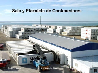 Sala y Plazoleta de Contenedores   Mayo 7, 2010 Ing. Luis Schillaci 