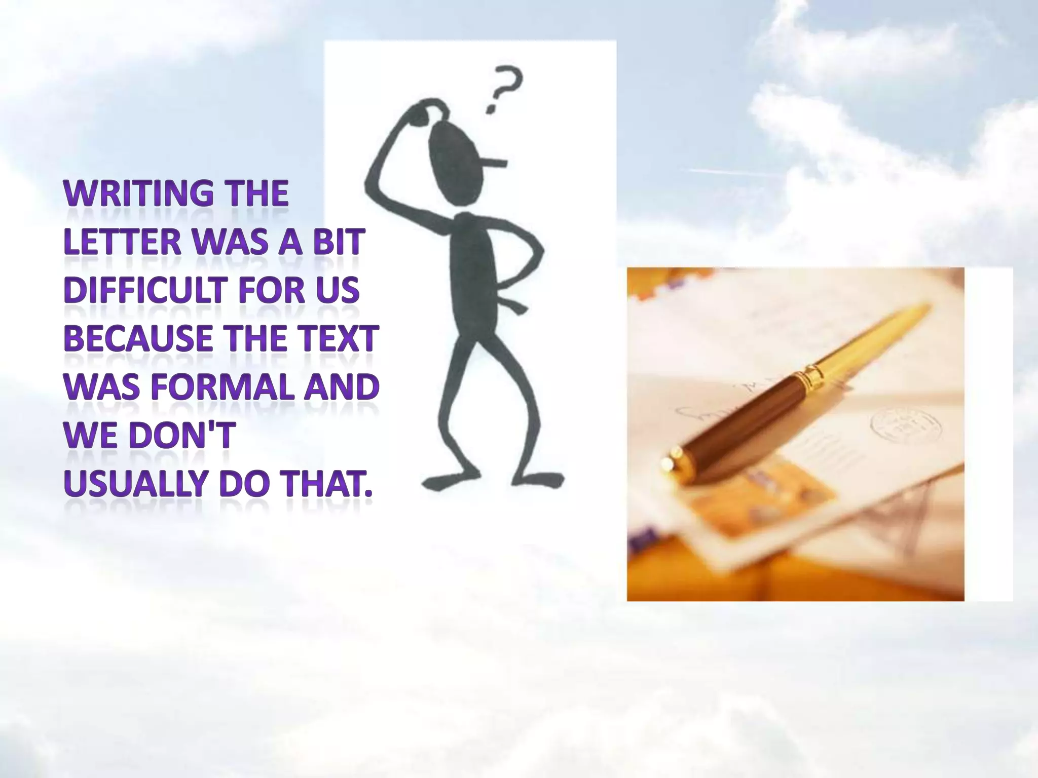 Writing the letter was a bit difficult for us because the text was formal and we don't usually do that.